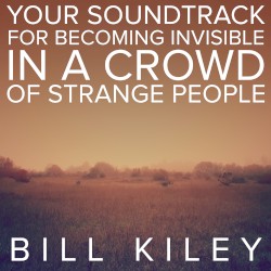 Your Soundtrack for Becoming Invisible in a Crowd of Strange People