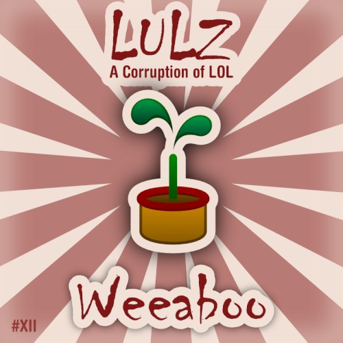 Lulz: A Corruption of LOL #XII - Weeaboo