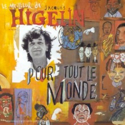 Le meilleur de Jacques Higelin pour tout le monde