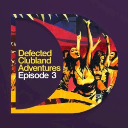 Defected Clubland Adventures: Episode Three