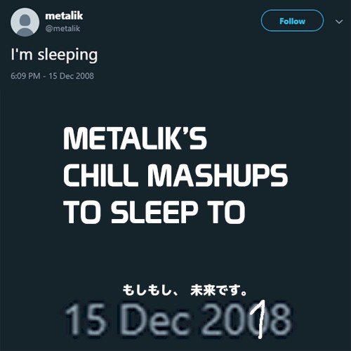 Metalik's Chill Mashups To Sleep To