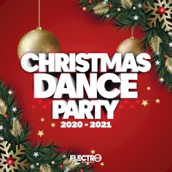 Christmas Dance Party 2020–2021 (Best of Dance, House & Electro)