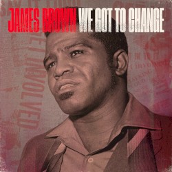 We Got to Change