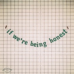 if we’re being honest