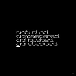 Untitled, Unmastered, Unfinished, Unreleased