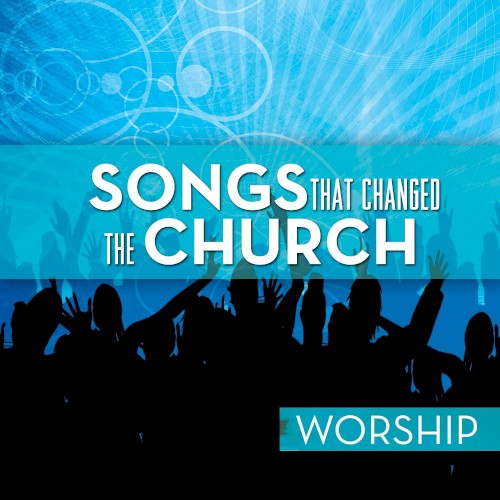 Songs That Changed the Church: Worship
