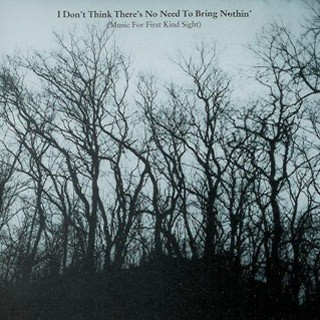 I Don't Think There's No Need to Bring Nothin' (Music for First Kind Sight)