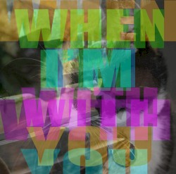 When I'm With You