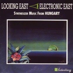 Looking East - Electronic East: Synthesizer Music From Hungary