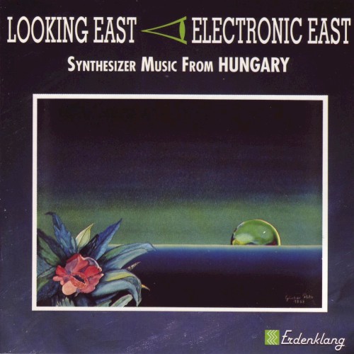 Looking East - Electronic East: Synthesizer Music From Hungary