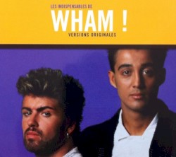 Les Indispensables De Wham! (Versions Originales)