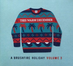 This Warm December: A Brushfire Holiday, Volume 3