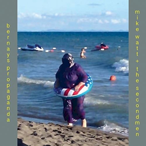 Mike Watt + The Secondmen / Bernays Propaganda