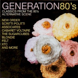 Generation 80's Classics From The 80's Alternative Scene