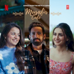 Musafir Cafe: Songs From the Netflix Series