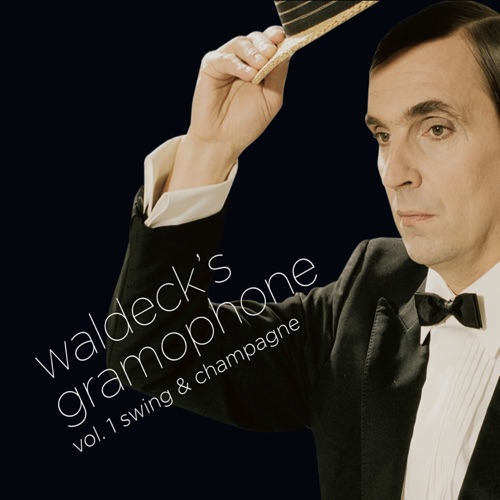 Waldeck's Gramophone Vol. 1 Swing & Champagne