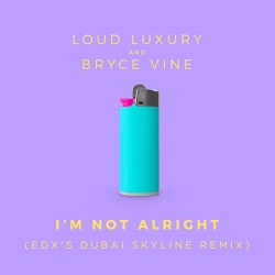 I’m Not Alright (EDX’s Dubai Skyline remix)