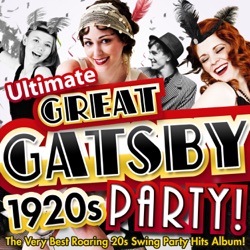 Ultimate Great Gatsby 1920s Party! - The Very Best Roaring 20s Swing Party Hits Album!