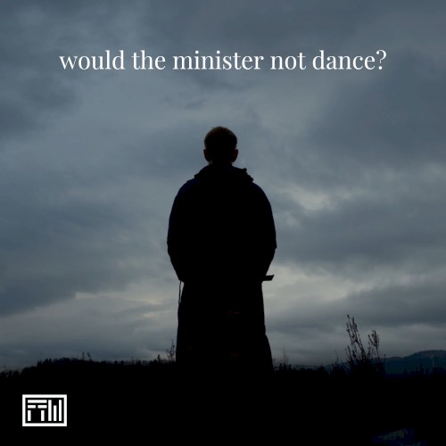 Would the Minister Not Dance?