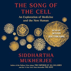 The Song of the Cell: An Exploration of Medicine and the New Human
