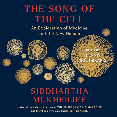 The Song of the Cell: An Exploration of Medicine and the New Human