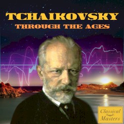 Tchaikovsky through the ages