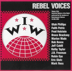 Rebel Voices: Songs Of The Industrial Workers Of The World