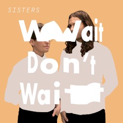 Wait Don’t Wait