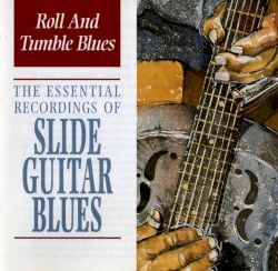 The Essential Recordings of Slide Guitar Blues