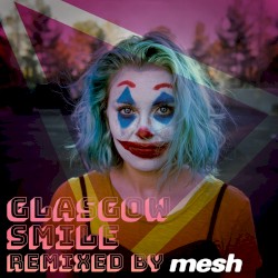 Glasgow Smile (Mesh remix)