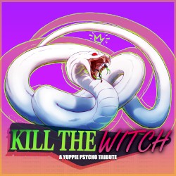 Kill the Witch - A Yuppie Psycho Tribute
