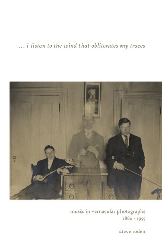… I Listen to the Wind That Obliterates My Traces: Music in Vernacular Photographs 1880–1955