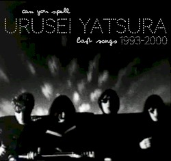 Can You Spell Urusei Yatsura - Lost Songs 1993-2000