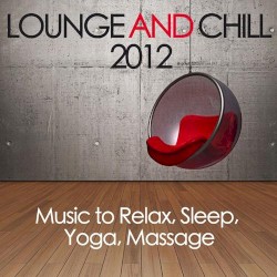 Lounge & Chill 2012 (Music To Relax Sleep Yoga Massage)