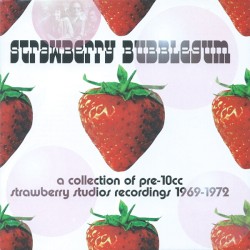 Strawberry Bubblegum: A Collection of Pre-10cc Strawberry Studios Recordings 1969-1972