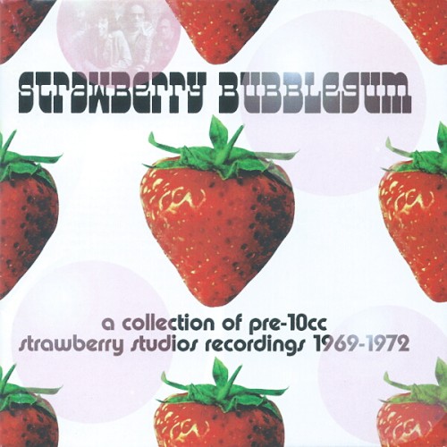 Strawberry Bubblegum: A Collection of Pre-10cc Strawberry Studios Recordings 1969-1972