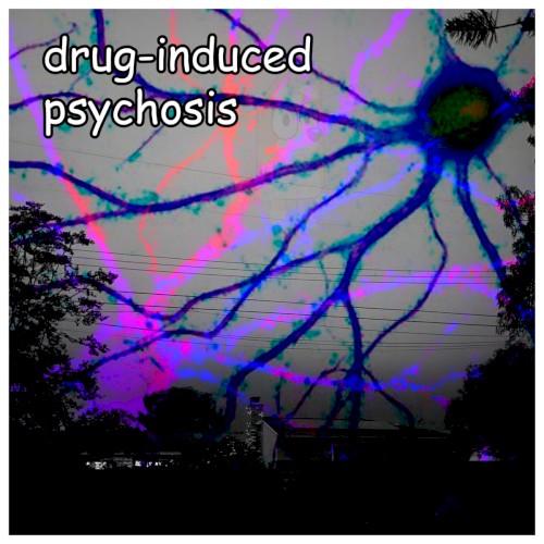 DRUG-INDUCED PSYCHOSIS