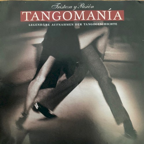 Tangomanía: Legendäre Aufnahmen der Tangogeschichte