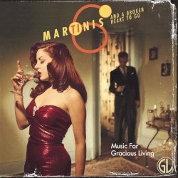 Music for Gracious Living, Volume 1: Six Martinis and a Broken Heart to Go