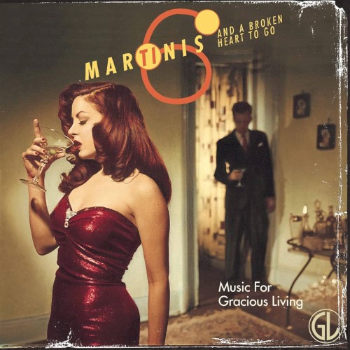 Music for Gracious Living, Volume 1: Six Martinis and a Broken Heart to Go