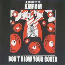 Don't Blow Your Cover: A Tribute to KMFDM