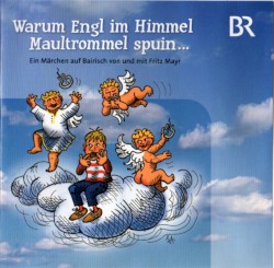 Warum Engl im Himmel Maultrommel spuin...: Ein Märchen auf Bayrisch von und mit Fritz Mayr