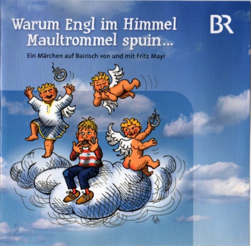 Warum Engl im Himmel Maultrommel spuin...: Ein Märchen auf Bayrisch von und mit Fritz Mayr