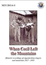 When Cecil Left the Mountains: Historic Recordings of Appalachian Singers and Musicians 1927 - 1955