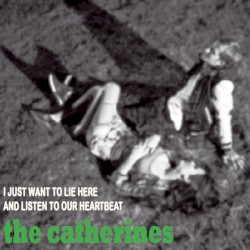 I Just Want to Lie Here and Listen to Our Heartbeat