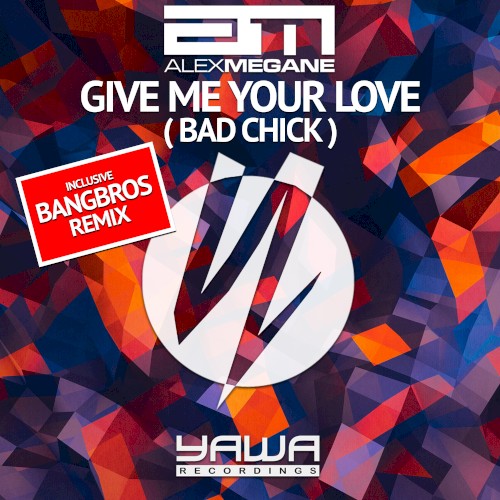 Give Me Your Love (Bad Chick)