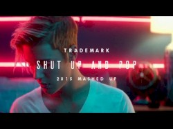 Shut Up and Pop (2015 Mashed Up)
