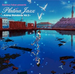 Rasmus Faber presents Platina Jazz ~Anime Standards Vol.2~