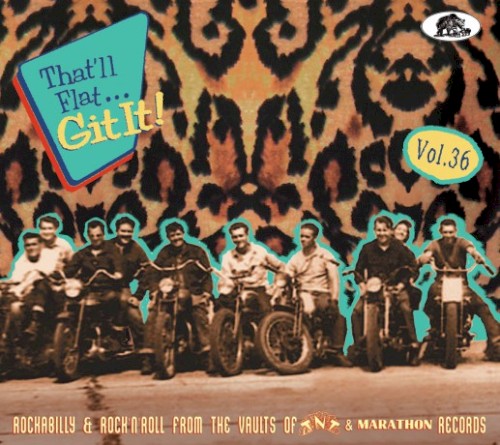 That’ll Flat… Git It! Vol. 36: Rockabilly & Rock’n’Roll From the Vaults of TNT & Marathon Records