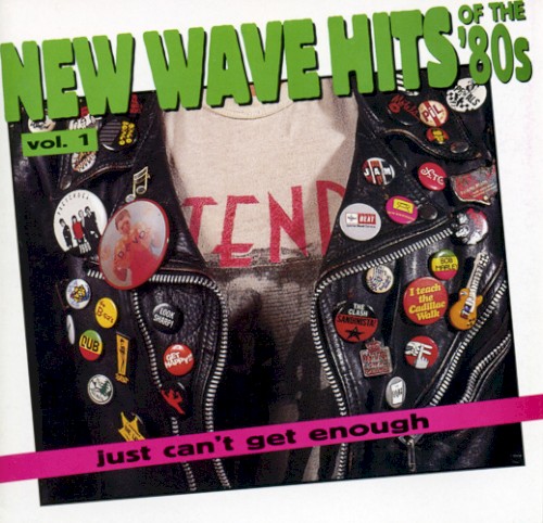 Just Can’t Get Enough: New Wave Hits of the ’80s, Volume 1